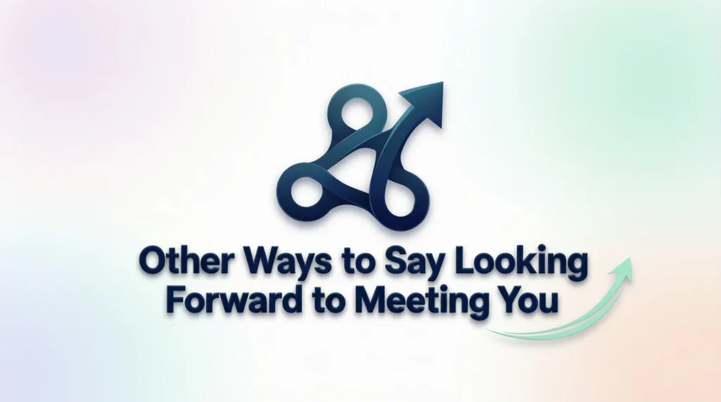 Other Ways to Say Looking Forward to Meeting You 2