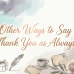Other Ways to Say Thank You as Always