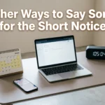 Other Ways to Say Sorry for the Short Notice