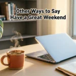 Other Ways to Say Have a Great Weekend