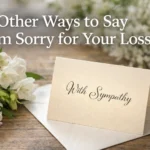 Other Ways to Say I’m Sorry for Your Loss