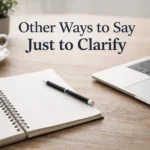 Other Ways to Say Just to Clarify