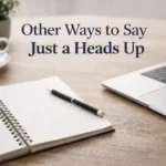 Other Ways to Say Just a Heads Up