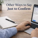 Other Ways to Say Just to Confirm