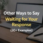 Other Ways to Say Waiting for Your Response