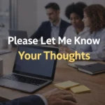 Other Ways to Say Please Let Me Know Your Thoughts