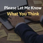 Other Ways to Say “Please Let Me Know What You Think”