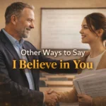 Other Ways to Say I Believe in You