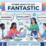 other ways to say fantastic