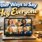Other Ways to Say “Hey Everyone”