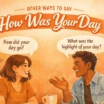 Other Ways to Say How Was Your Day