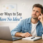 Other Ways to Say “I Have No Idea”