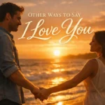 Other Ways to Say “I Love You”