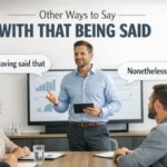 Other Ways to Say With That Being Said