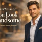 Other Ways to Say You Look Handsome