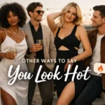 Other Ways to Say You Look Hot